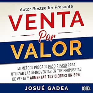 Venta-Por-Valor-Mi-Metodo-Probado-Paso-A-Paso-Para-Utilizar-Las-Neuroventas-En-Tus-Propuestas-De-Venta-Y-Aumentar-Tus-Cierres-Un-30-Audiolibro-gratis
